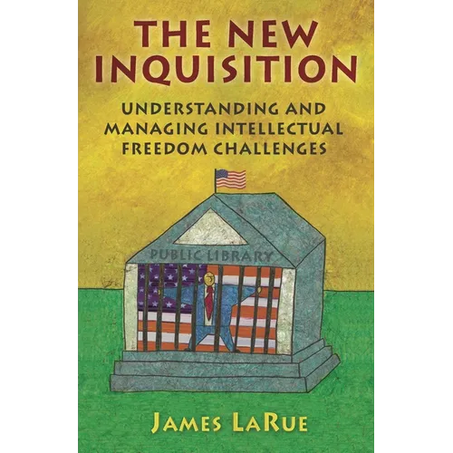The New Inquisition: Understanding and Managing Intellectual Freedom Challenges - Paperback