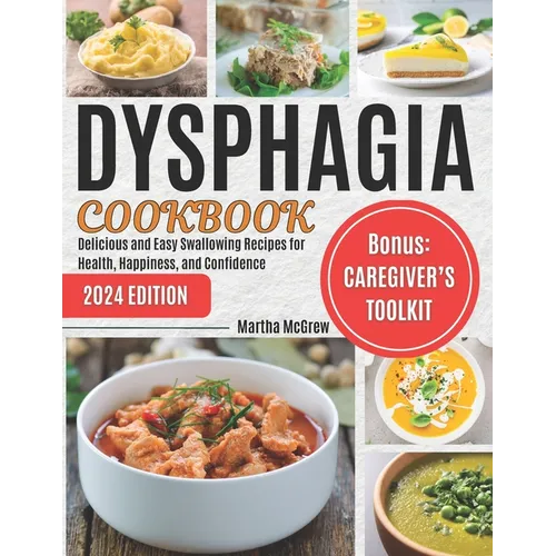 Dysphagia Cookbook: Delicious and Easy Swallowing Recipes for Health, Happiness, and Confidence - Paperback