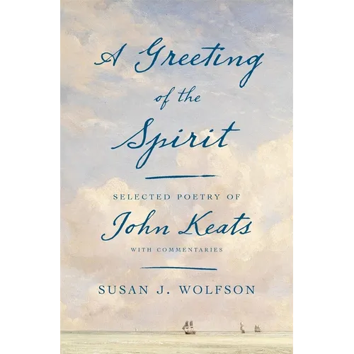 A Greeting of the Spirit: Selected Poetry of John Keats with Commentaries - Hardcover