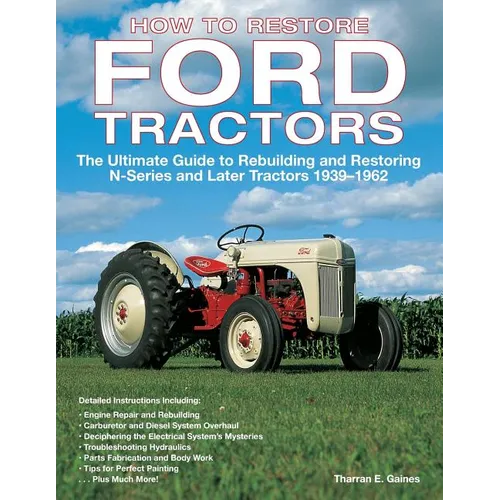 How to Restore Ford Tractors: The Ultimate Guide to Rebuilding and Restoring N-Series and Later Tractors 1939-1962 - Paperback