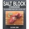 Salt Block Cookbook: Book 1, for Beginners Made Easy Step by Step - Paperback