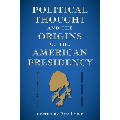 Political Thought and the Origins of the American Presidency - Hardcover