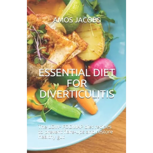 Essential Diet for Diverticulitis: The LOW- FODMAP diet recipes to prevent flare-ups and restore healthy gut - Paperback