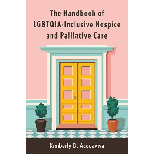 The Handbook of Lgbtqia-Inclusive Hospice and Palliative Care - Paperback