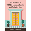 The Handbook of Lgbtqia-Inclusive Hospice and Palliative Care - Paperback