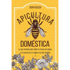 Apicultura doméstica: Lo que necesita saber sobre la crianza de abejas y la creación de un negocio de miel rentable - Paperback