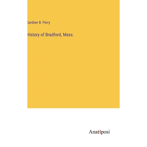 History of Bradford, Mass. - Hardcover