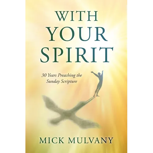 With Your Spirit: 30 Years Preaching the Sunday Scripture - Paperback