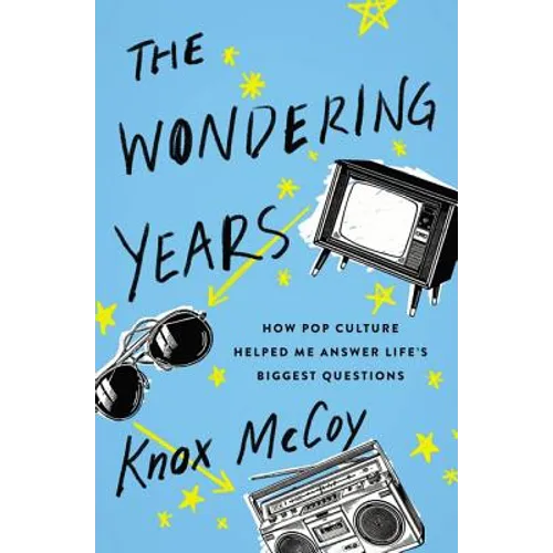 The Wondering Years: How Pop Culture Helped Me Answer Life's Biggest Questions - Paperback
