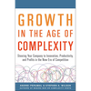 Growth in the Age of Complexity: Steering Your Company to Innovation, Productivity, and Profits in the New Era of Competition - Hardcover