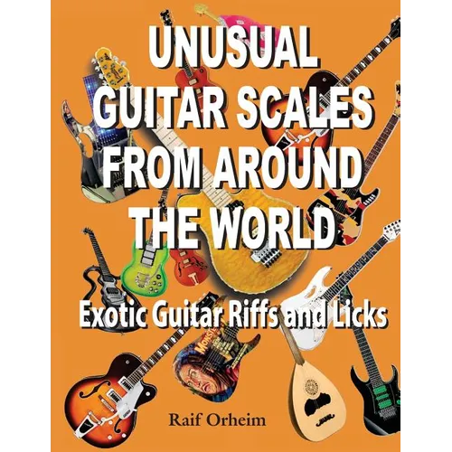 Unusual Guitar Scales from Around the World: Exotic Guitar Riffs and Licks - Paperback