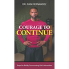 Courage to Continue: Steps for Boldly Surmounting Life's Adversities - Hardcover