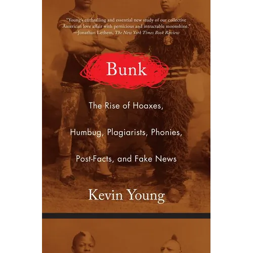 Bunk: The Rise of Hoaxes, Humbug, Plagiarists, Phonies, Post-Facts, and Fake News - Paperback