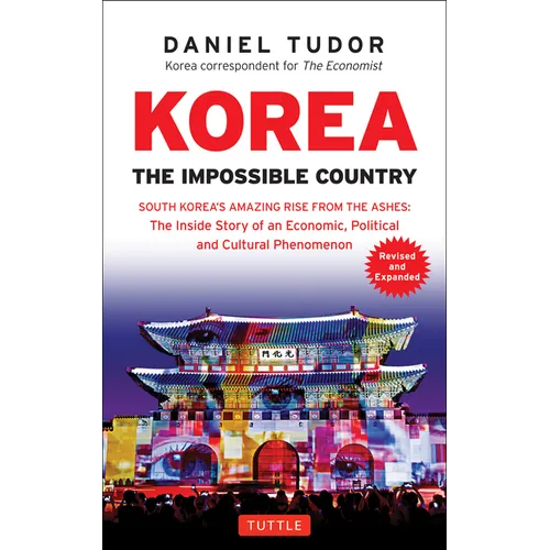 Korea: The Impossible Country: South Korea's Amazing Rise from the Ashes: The Inside Story of an Economic, Political and Cultural Phenomenon - Paperback