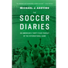 The Soccer Diaries: An American's Thirty-Year Pursuit of the International Game - Paperback