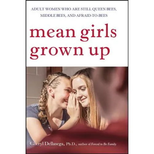 Mean Girls Grown Up: Adult Women Who Are Still Queen Bees, Middle Bees, and Afraid-To-Bees - Paperback