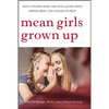 Mean Girls Grown Up: Adult Women Who Are Still Queen Bees, Middle Bees, and Afraid-To-Bees - Paperback