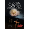 I'm Doing Alright for an Old Lady: Diary of the Youngest Member of the Methusela Club! - Paperback