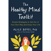 The Healthy Mind Toolkit: Simple Strategies to Get Out of Your Own Way and Enjoy Your Life - Paperback