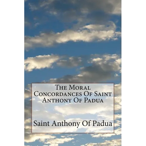The Moral Concordances Of Saint Anthony Of Padua - Paperback