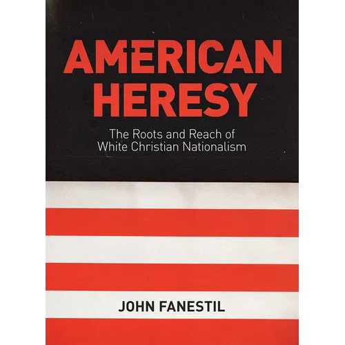 American Heresy: The Roots and Reach of White Christian Nationalism - Paperback
