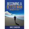 Becoming A Better Man: When Something's Gotta Change Maybe It's You! - Paperback