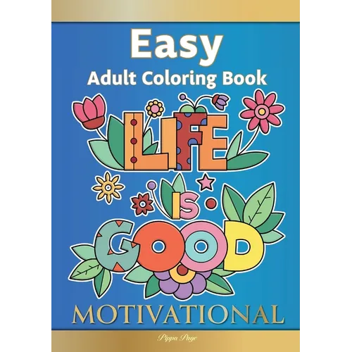 Easy Adult Coloring Book MOTIVATIONAL: A Motivational Coloring Book Of Inspirational Affirmations For Seniors, Beginners & Anyone Who Enjoys Easy Colo - Paperback