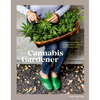 The Cannabis Gardener: A Beginner's Guide to Growing Vibrant, Healthy Plants in Every Region [A Marijuana Gardening Book] - Hardcover