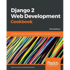 Django 2 Web Development Cookbook - Third Edition: 100 practical recipes on building scalable Python web apps with Django 2 - Paperback