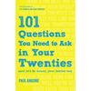101 Questions You Need to Ask in Your Twenties: (And Let's Be Honest, Your Thirties Too) - Paperback