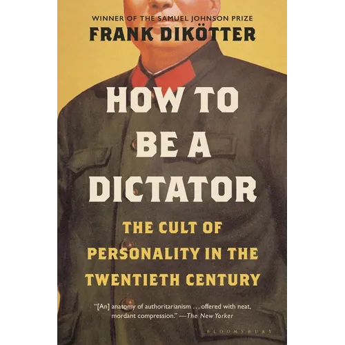 How to Be a Dictator: The Cult of Personality in the Twentieth Century - Paperback