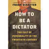 How to Be a Dictator: The Cult of Personality in the Twentieth Century - Paperback