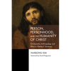 Person, Personhood, and the Humanity of Christ: Christocentric Anthropology and Ethics in Thomas F. Torrance - Hardcover