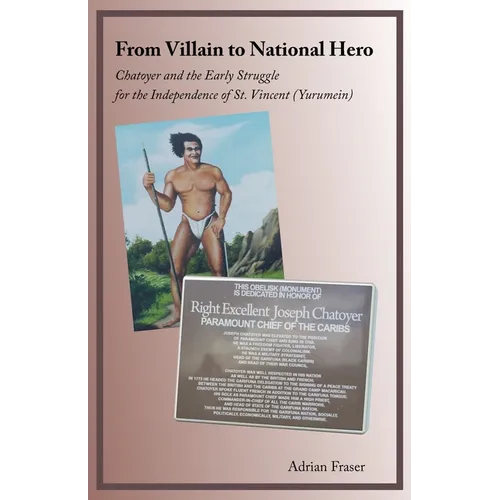 From Villain to National Hero: Chatoyer and the Early Struggle for the Independence of St. Vincent (Yurumein) - Paperback