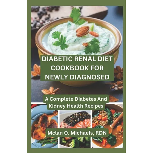 Diabetic Renal Diet Cookbook For Newly Diagnosed: A Complete Diabetes and Kidney Health Recipe - Paperback