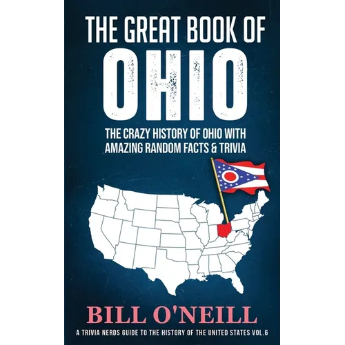 The Great Book of Ohio: The Crazy History of Ohio with Amazing Random Facts & Trivia - Paperback