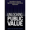 Unlocking Public Value: A New Model for Achieving High Performance in Public Service Organizations - Hardcover