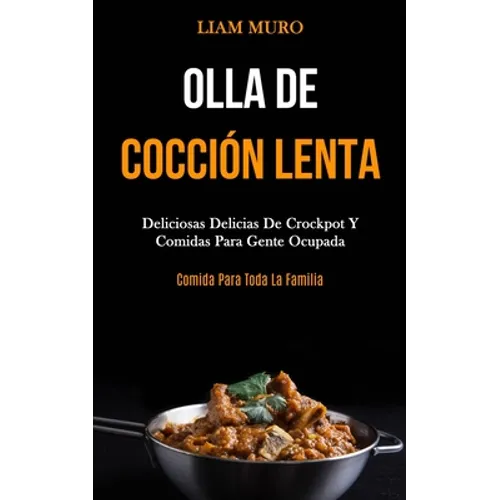 Olla De Cocción Lenta: Deliciosas delicias de crockpot y comidas para gente ocupada (Comida para toda la familia) - Paperback