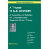 A Tribute to C.S. Seshadri: A Collection of Articles on Geometry and Representation Theory - Hardcover