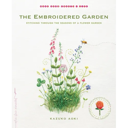 The Embroidered Garden: Stitching Through the Seasons of a Flower Garden - Paperback