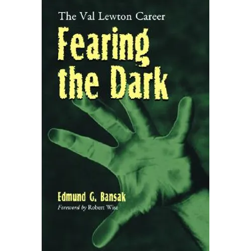 Fearing the Dark: The Val Lewton Career - Paperback