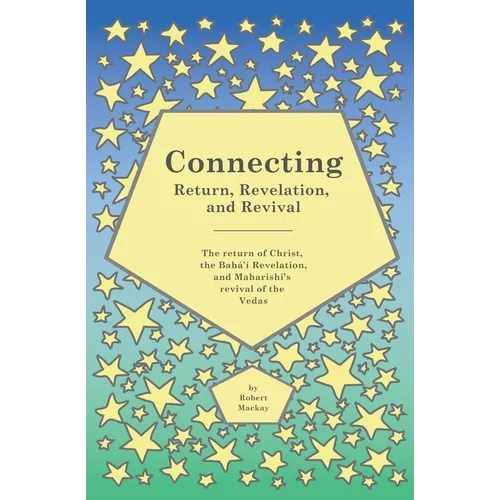 Connecting - Return, Revelation, and Revival: The return of Christ, the Bahá'í Revelation, and Maharishi's revival of the Vedas - Paperback