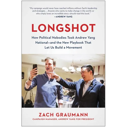 Longshot: How Political Nobodies Took Andrew Yang National--And the New Playbook That Let Us Build a Movement - Hardcover