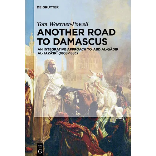 Another Road to Damascus: An Integrative Approach to 'Abd Al-Qadir Al-Jaza'iri - Paperback