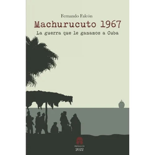 Machurucuto 1967: La guerra que le ganamos a Cuba - Paperback