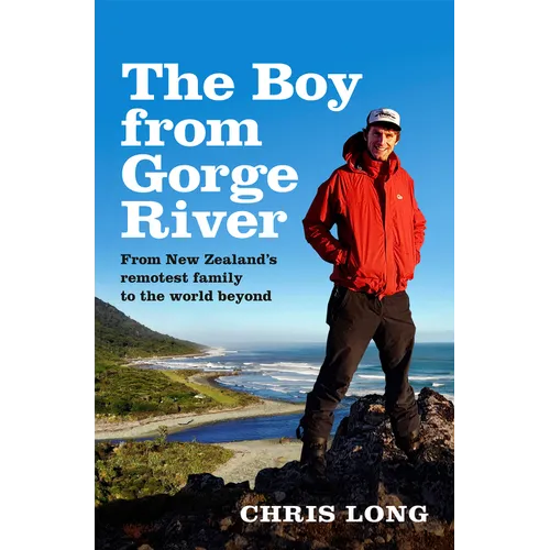 The Boy from Gorge River: From New Zealand's Remotest Family to the World Beyond - Paperback