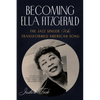 Becoming Ella Fitzgerald: The Jazz Singer Who Transformed American Song - Paperback