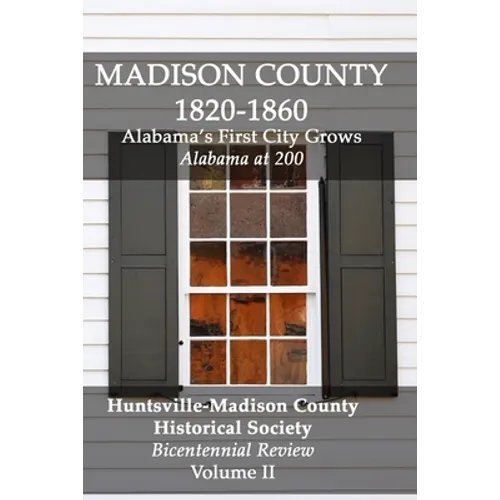 Madison County 1820-1860: Alabama's First City Grows: Bicentennial Review Volume II - Paperback