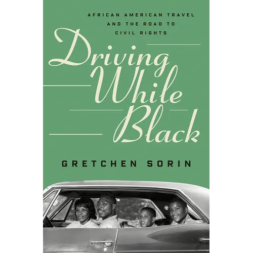 Driving While Black: African American Travel and the Road to Civil Rights - Hardcover