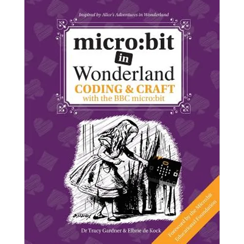 micro: bit in Wonderland: Coding & Craft with the BBC micro: bit (microbit) First Edition - Paperback